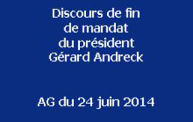 Vignette bleue : discours de fin de mandat du président Gérard Andreck - AG du 24 juin 2014